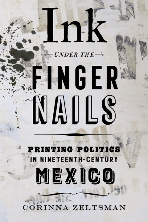 Ink under the Fingernails: Printing Politics in Nineteenth-Century Mexico image 0