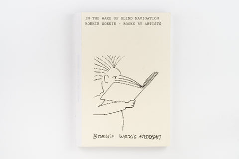 In The Wake of Blind Navigation. Boekie Woekie – Books by Artists