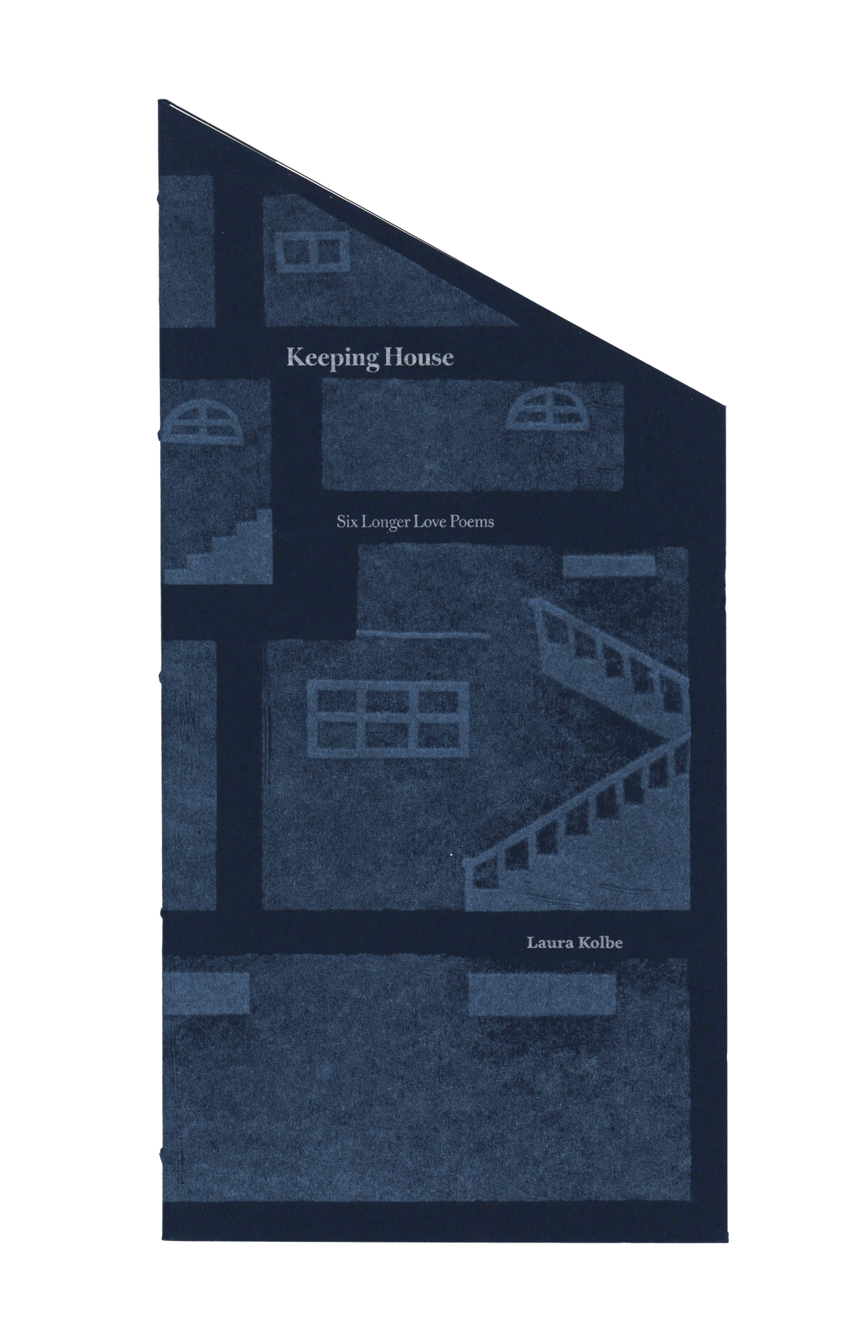Keeping House. Six Longer Poems by Laura Kolbe